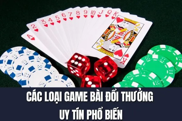 Các loại game bài đổi thưởng uy tín phổ biến